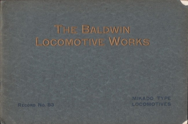Item #27245 The Baldwin Locomotive Works Record No. 83 Mikado Type Locomotives. Baldwin Locomotive Works.