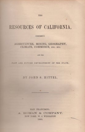 Item #27265 The Resources of California, Comprising Agriculture, Mining, Geography, Climate,...