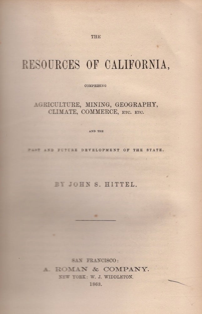 Item #27265 The Resources of California, Comprising Agriculture, Mining, Geography, Climate, Commerce, Etc. Etc. and The Past and Future Development of the State. John S. Hittel.