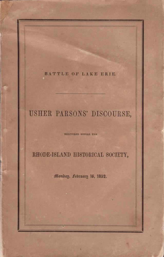 Item #27266 Battle of Lake Erie. A Discourse, Delivered Before the Rhode-Island Historical Society, On the Evening of Monday, February 16, 1852. Usher Parsons.