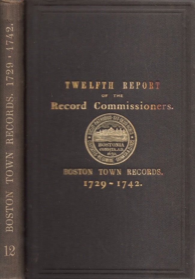 Item #27297 A Report of the Record Commissioners of the City of Boston, Containing the Boston Records From 1729 to 1742. City of Boston.