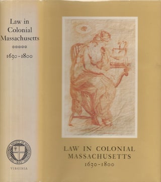 Item #27313 Law in Colonial Massachusetts 1630-1800 A conference held 6 and 7 November 1981 by...