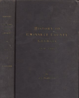 Item #27318 History of Gwinnett County Georgia 1818-1943. Volume I. James C. Flanigan