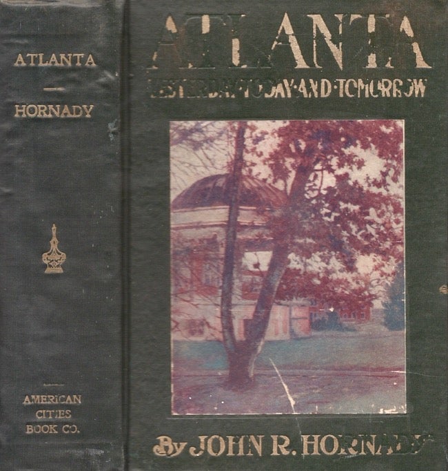 Item #27334 Atlanta: Yesterday, Today and Tomorrow. John R. Hornady.
