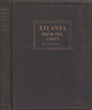Item #27335 Atlanta From the Ashes. Ivan Allen