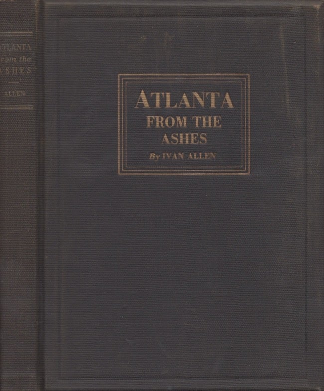 Item #27335 Atlanta From the Ashes. Ivan Allen.