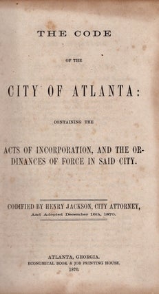 Item #27353 The Code of Atlanta: Containing the Acts of Incorporation, and the Ordinances of...