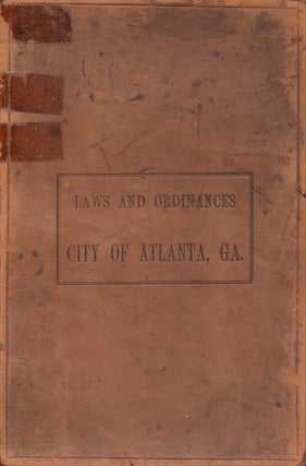 The Code of Atlanta: Containing the Acts of Incorporation, and the Ordinances of Force in Said City. Codified by Henry Jackson, City Attorney, And Adopted December 16th, 1870