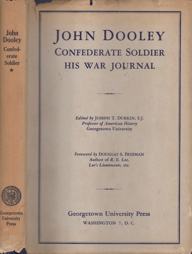 Item #27362 John Dooley Confederate Soldier His War Journal. John Dooley, Joseph T. Durkin, Douglas Southall Freeman.