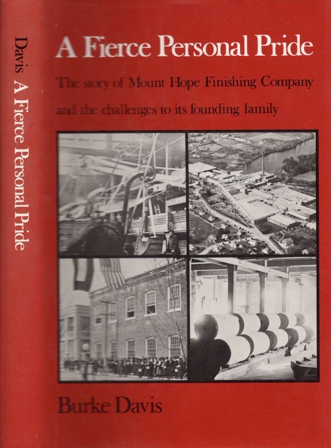 Item #27398 A Fierce Personal Pride The History of Mount Hope Finishing Company and its founding family. Burke Davis.