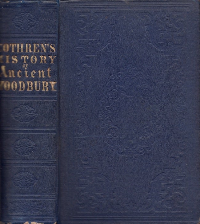 Item #27407 History of Ancient Woodbury, Connecticut, From the First Indian Deed in 1659 to 1871, Including the Present Towns of Washington, Southbury, Bethlehem, Roxbury, and a part of Oxford and Middlebury. William Cothren.