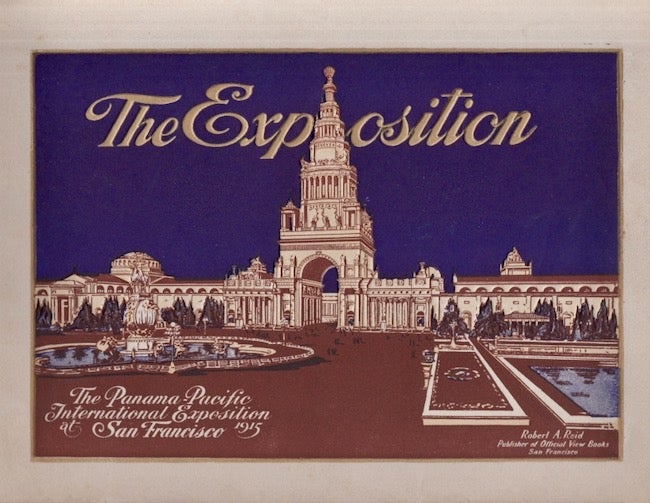 Item #27410 The Exposition. An Elegant Illustrated Souvenir View Book of the Panama-Pacific International Exposition at San Francisco. Official Publisher of View Books Robert E. Reid.