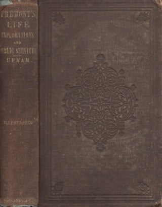 Item #27413 Life, Explorations and Public Services of John Charles Fremont. Charles Wentworth Upham