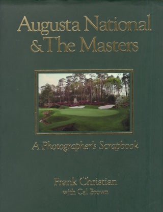 Item #27454 Augusta National & The Masters. A Photographer's Scrapbook. Frank Christian, Cal Brown