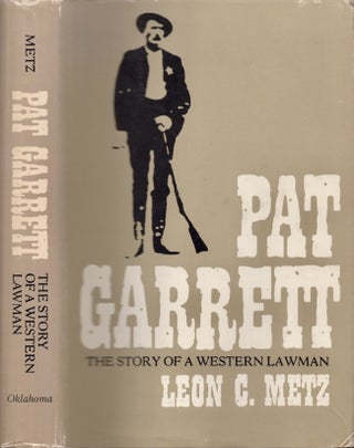 Item #27458 Pat Garrett The Story of A Western Lawman. Leon C. Metz