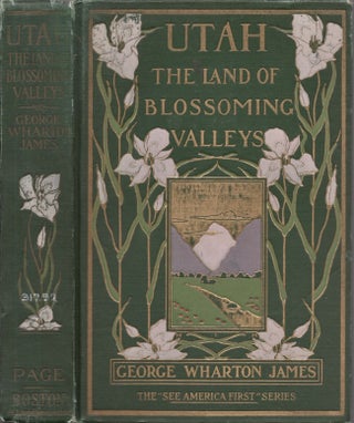 Item #27495 Utah: The Land of Blossoming Valleys. George Wharton James