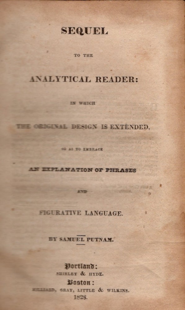 Item #27507 Sequel To The Analytical Reader: In Which The Original Design is Extended, so as to embrace An Explanation of Phrases and Figurative Language. Samuel Putnam.