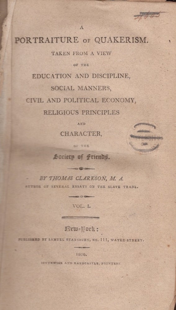 Item #27515 A Portraiture of Quakerism. Taken From A View of the Education and Discipline, Social Manners, Civil and Political Economy, Religious Principles and Character, of the Society of Friends. Vol. I. Quakers, Thomas M. A. Clarkson.