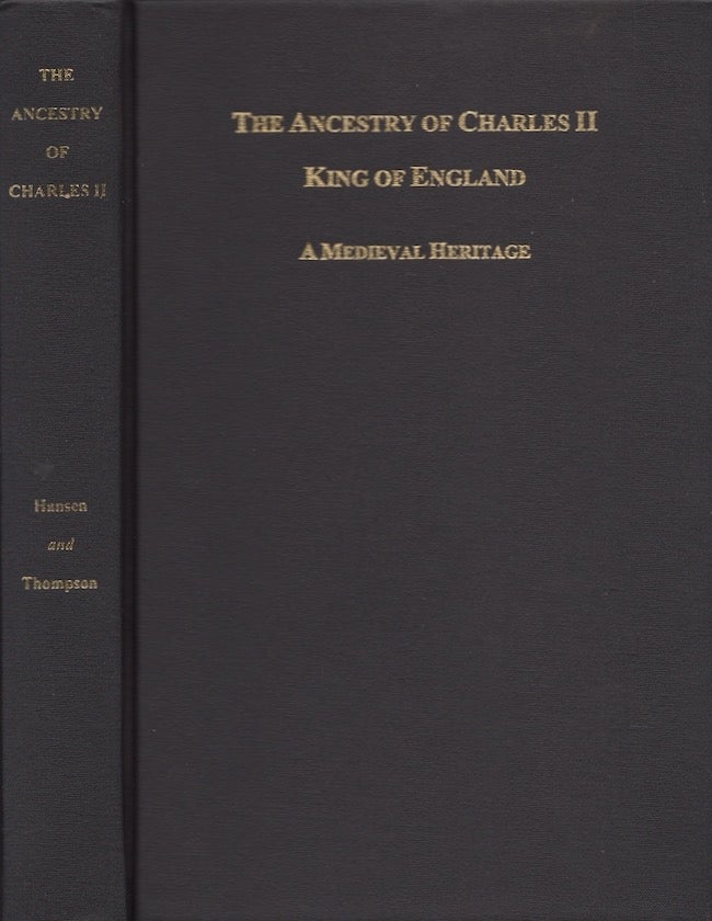 Item #27560 The Ancestry of Charles II King of England A Medieval Heritage [Twelve Generations]. Hansen. Charles M., Neil D. Thompson.