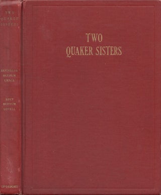 Item #27561 Two Quaker Sisters From the Original Diaries of Elizabeth Buffum Chace and Lucy...