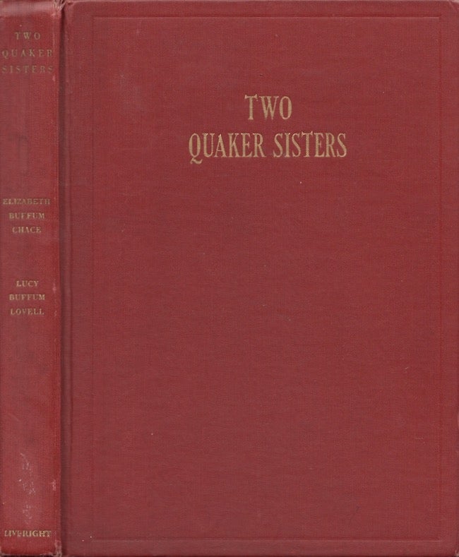Item #27561 Two Quaker Sisters From the Original Diaries of Elizabeth Buffum Chace and Lucy Buffum Lovell. Buffum Chace, Lucy Buffum Lovell, Malcom R. Lovell.