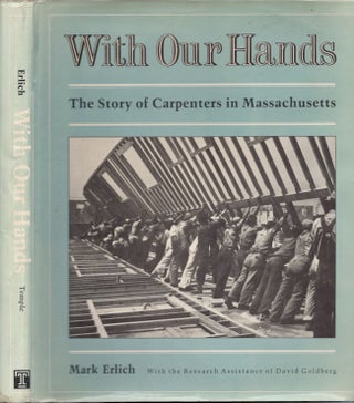 Item #27576 With Our Hands The Story of Carpenters in Massachusetts. Mark Erlich