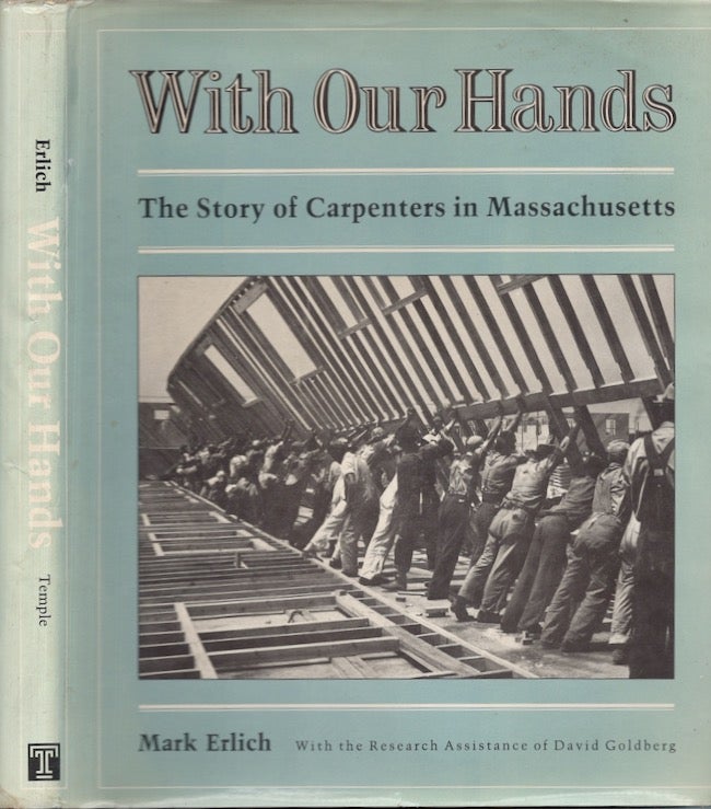 Item #27576 With Our Hands The Story of Carpenters in Massachusetts. Mark Erlich.
