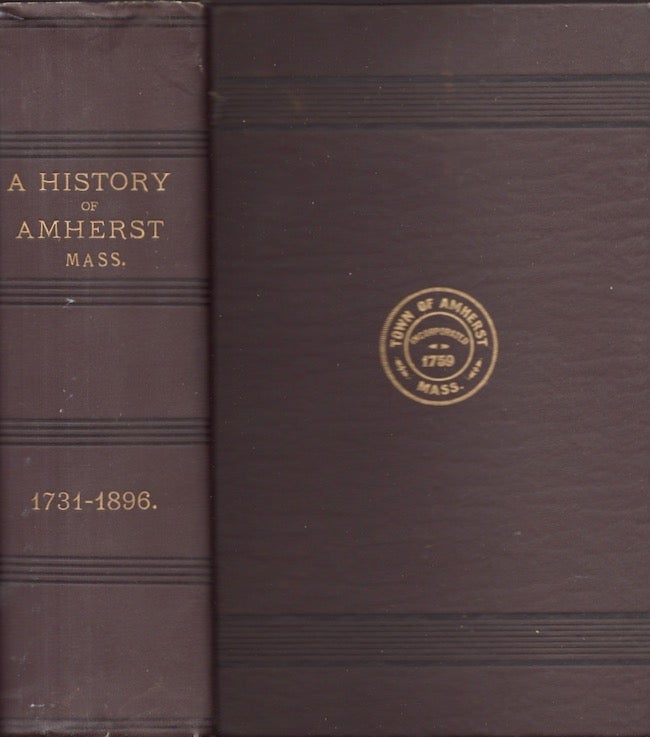 Item #27604 1731-1896 The History of the Town of Amherst, Massachusetts. Carpenter, Morehouse, Compiled, Published by.