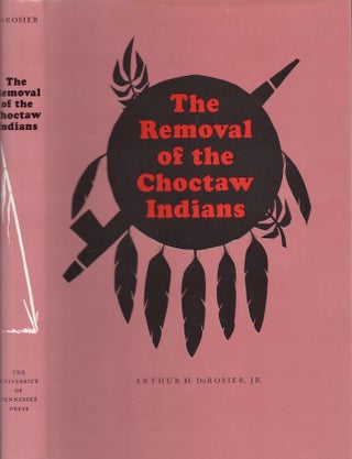 Item #27728 The Removal Of The Choctaw Indians. Arthur H. DeRosier