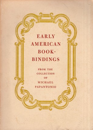 Item #27732 Early American Book Bindings From the Collection of Michael Papantonio. Books on...