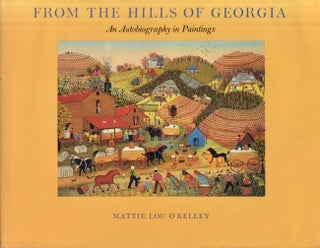 Item #27733 From the Hills of Georgia An Autobiography in Paintings. Mattie Lou O' Kelley
