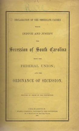 Item #27755 Declaration of the Immediate Causes Which Induce and Justify The Secession of South...