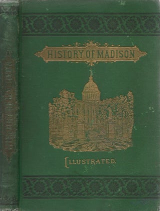 Item #27772 Madison: Its Origin, Institutions and Attractions. Persons, Places and Events...