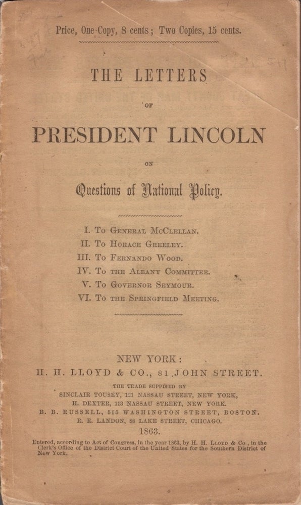 Item #27773 The Letters of President Lincoln on Questions of National Policy. I. To General McClellan. II. To Horace Greeley. III. To Fernando Wood. IV. To The Albany Committee. V. To Governor Seymour. VI. To The Springfield Meeting. Abraham Lincoln.
