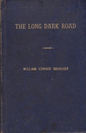 Item #27779 The Long Dark Road. William Edward Brougher