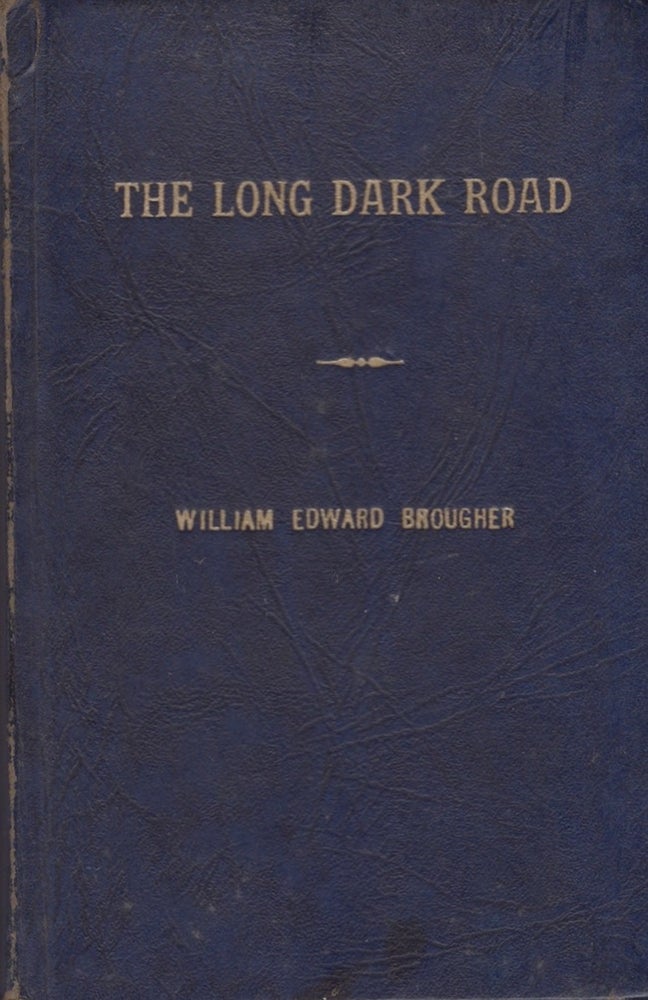 Item #27779 The Long Dark Road. William Edward Brougher.
