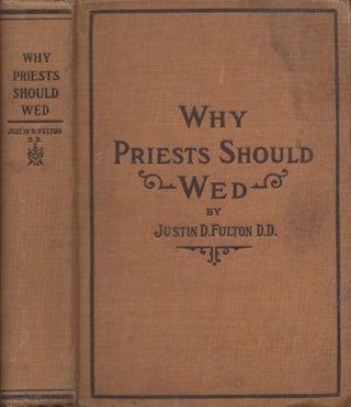 Item #27798 Why Priests Should Wed. Justin D. Fulton