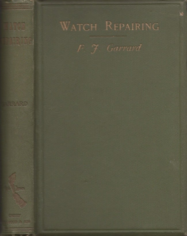 Item #27799 Watch Repairing, Cleaning, and Adjusting A Practical Handbook. F. J. Garrard.