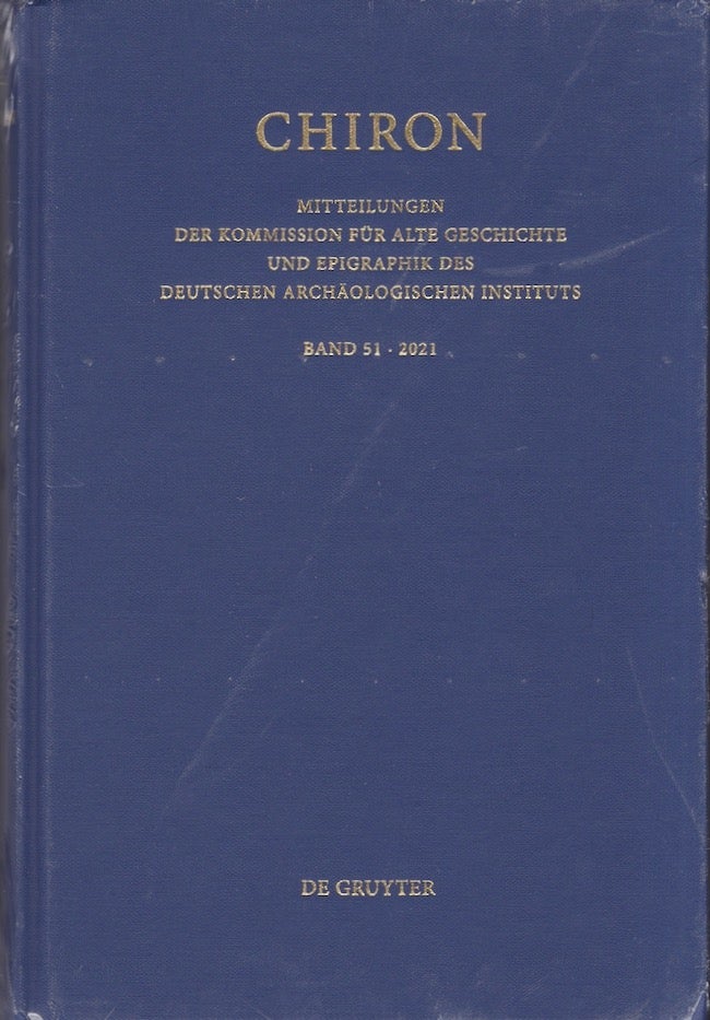 Item #27807 Chiron Mitteilungen Der Kommission Fur Alte Geschichte Und Epigraphik Des Deutschen Archaologischen Instituts Band 51 2021. Publisher De Gruyer.