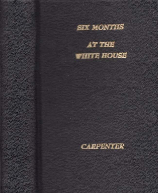 Item #27820 Six Months at The White House with Abraham Lincoln. The Story of a Picture. F. B. Carpenter.