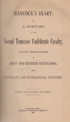 Hancock's Diary: or, A History of the Second Tennessee Confederate Cavalry, with Sketches of First and Seventh Battalions.