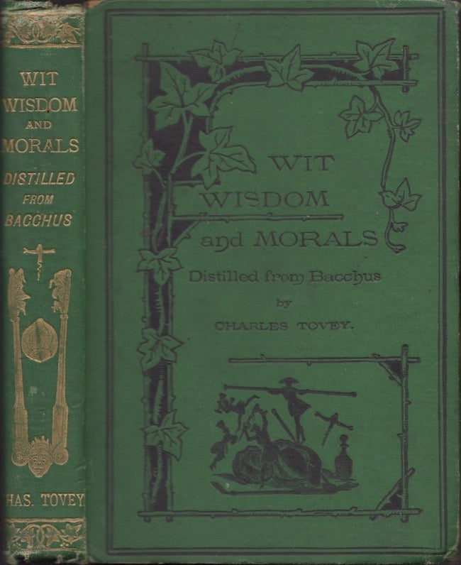 Item #27862 Wit, Wisdom, and Morals, Distilled From Bacchus. Charles Tovey.
