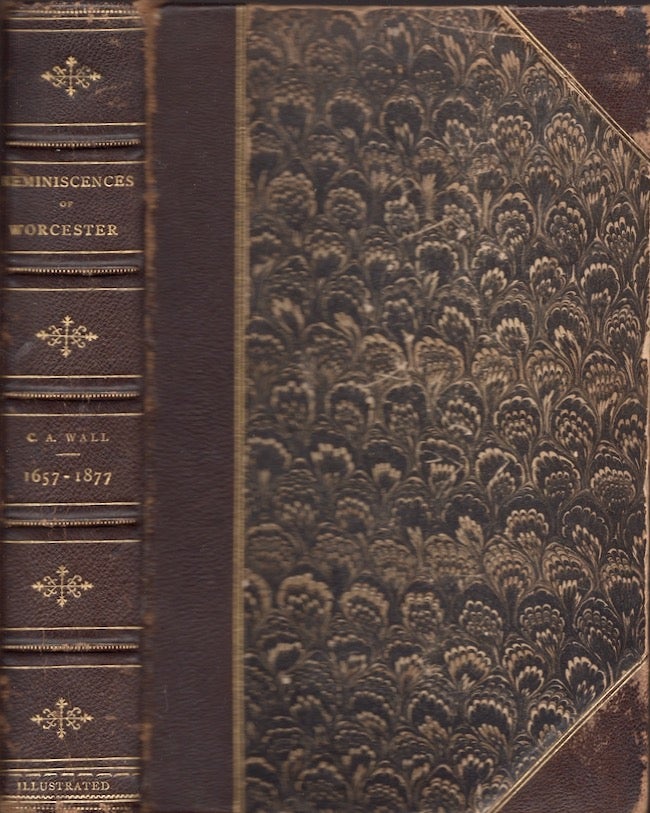 Item #27867 Reminiscences of Worcester From the Earliest Period, Historical and Genealogical, With Notices of Early Settlers and Prominent Citizens, and Descriptions of Old Landmarks and Ancient Dwellings. Caleb A. Wall.