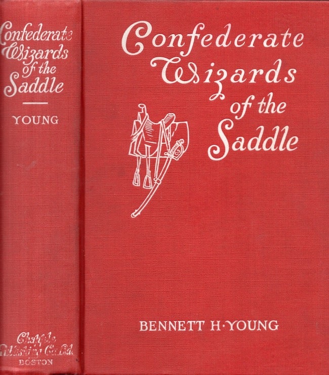 Item #27872 Confederate Wizards of the Saddle Being Reminiscences and Observations of One Who Rode With Morgan. Bennett H. Young, Commander-in-Chief of the United Confederate Veterans Association.