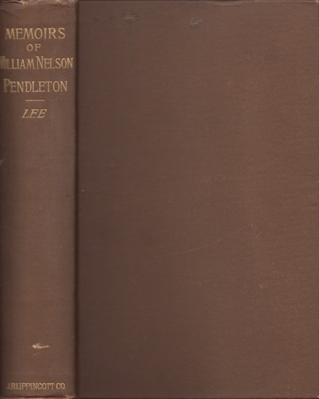 Item #27876 Memoirs of William Nelson Pendleton, D.D. (Rector of Latimer Parish, Lexington, Virginia; Brigadier-General C.S.A.; Chief of Artillery, Army of Northern Virginia). Susan P. Lee.