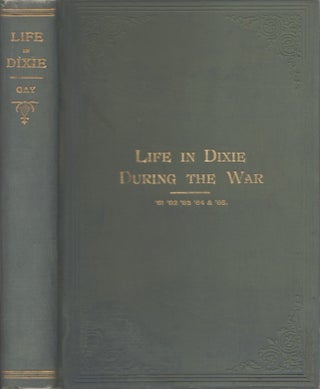 Item #27891 Life in Dixie During the War: 1863-1864-1865. Mary A. H. Gay