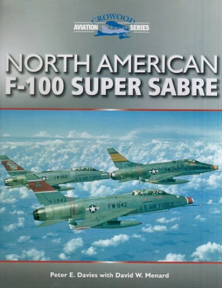 Item #27904 North American F-100 Super Sabre. Peter E. Davies, David W. Menard