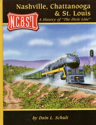 Item #27906 Nashville, Chattanooga & St. Louis A History of "The Dixie Line" Dain L. Schult