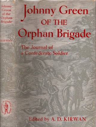 Item #27933 Johnny Green of the Orphan Brigade The Journal of A Confederate Soldier. A Kirwan, D