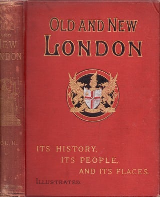 Item #27953 Old and New London: A Narrative of Its History, Its People, and Its Places. The City,...